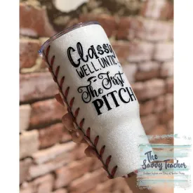 Classy until the first Pitch 30 Oz Baseball Design Tumbler